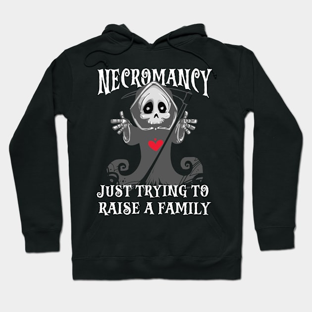 Necromancy Just Trying To Raise a Family Hoodie by Sunburst